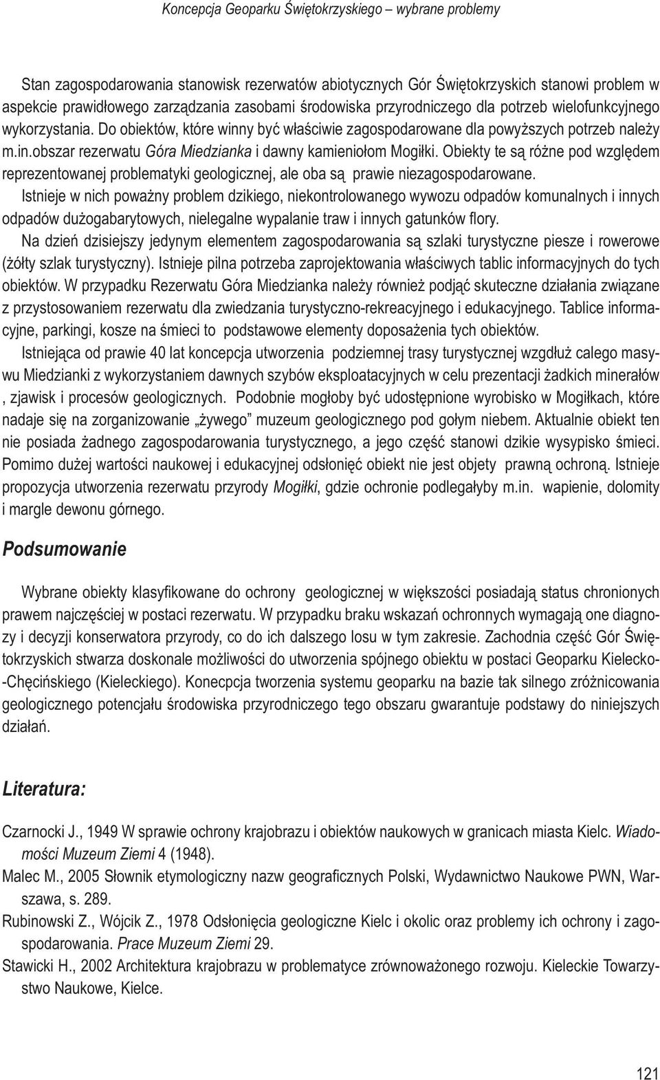 Obiekty te są różne pod względem reprezentowanej problematyki geologicznej, ale oba są prawie niezagospodarowane.