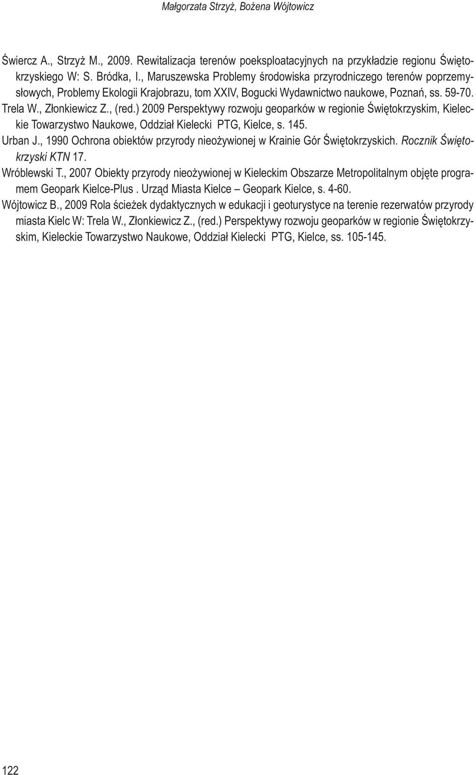 ) 2009 Perspektywy rozwoju geoparków w regionie Świętokrzyskim, Kieleckie Towarzystwo Naukowe, Oddział Kielecki PTG, Kielce, s. 145. Urban J.