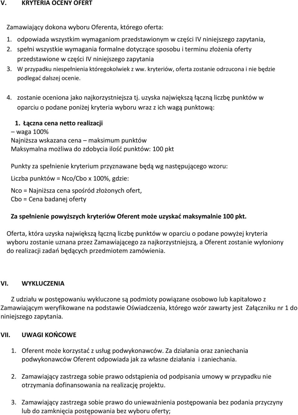 kryteriów, oferta zostanie odrzucona i nie będzie podlegać dalszej ocenie. 4. zostanie oceniona jako najkorzystniejsza tj.
