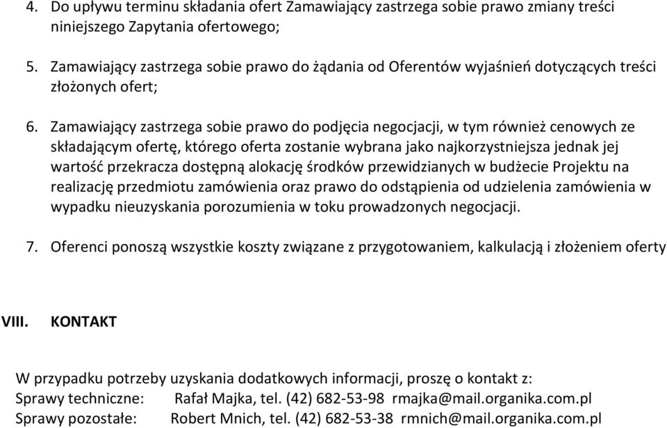 Zamawiający zastrzega sobie prawo do podjęcia negocjacji, w tym również cenowych ze składającym ofertę, którego oferta zostanie wybrana jako najkorzystniejsza jednak jej wartość przekracza dostępną