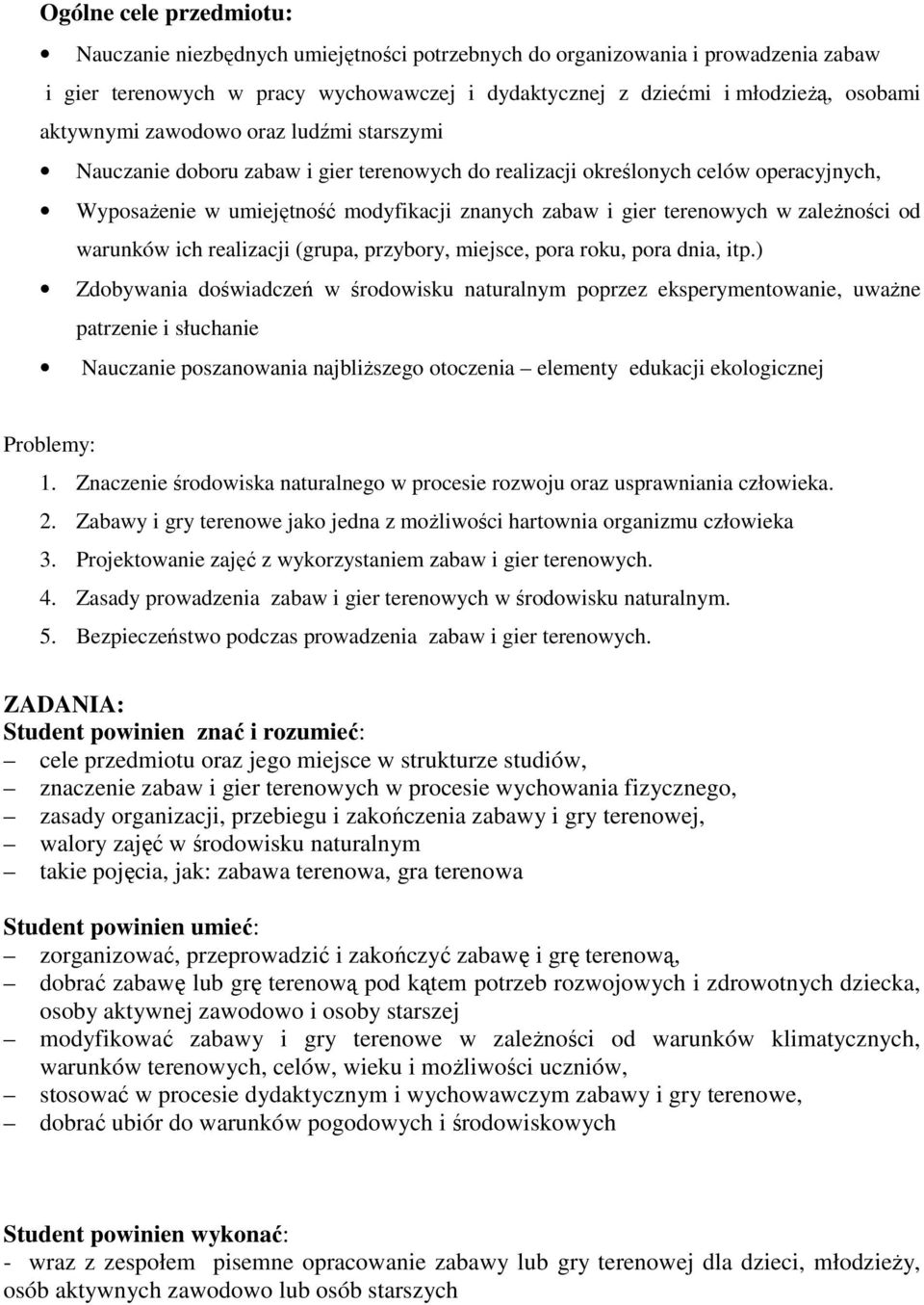 zaleŝności od warunków ich realizacji (grupa, przybory, miejsce, pora roku, pora dnia, itp.
