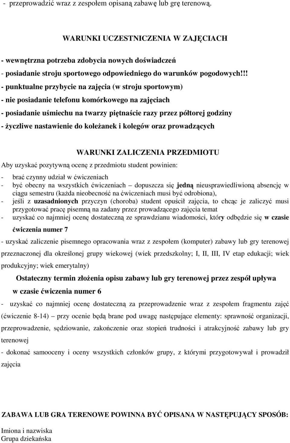 !! - punktualne przybycie na zajęcia (w stroju sportowym) - nie posiadanie telefonu komórkowego na zajęciach - posiadanie uśmiechu na twarzy piętnaście razy przez półtorej godziny - Ŝyczliwe