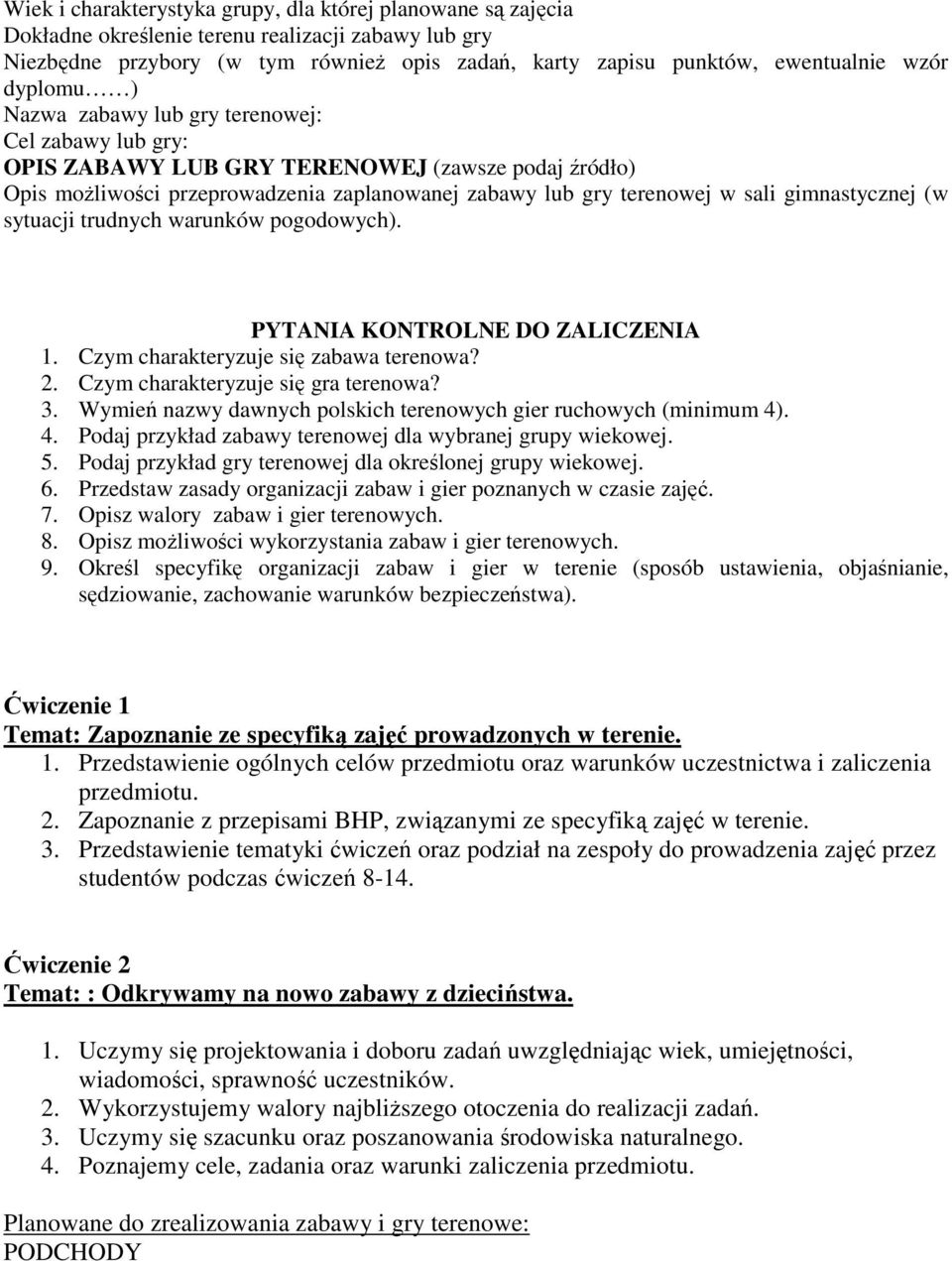 gimnastycznej (w sytuacji trudnych warunków pogodowych). PYTANIA KONTROLNE DO ZALICZENIA 1. Czym charakteryzuje się zabawa terenowa? 2. Czym charakteryzuje się gra terenowa? 3.