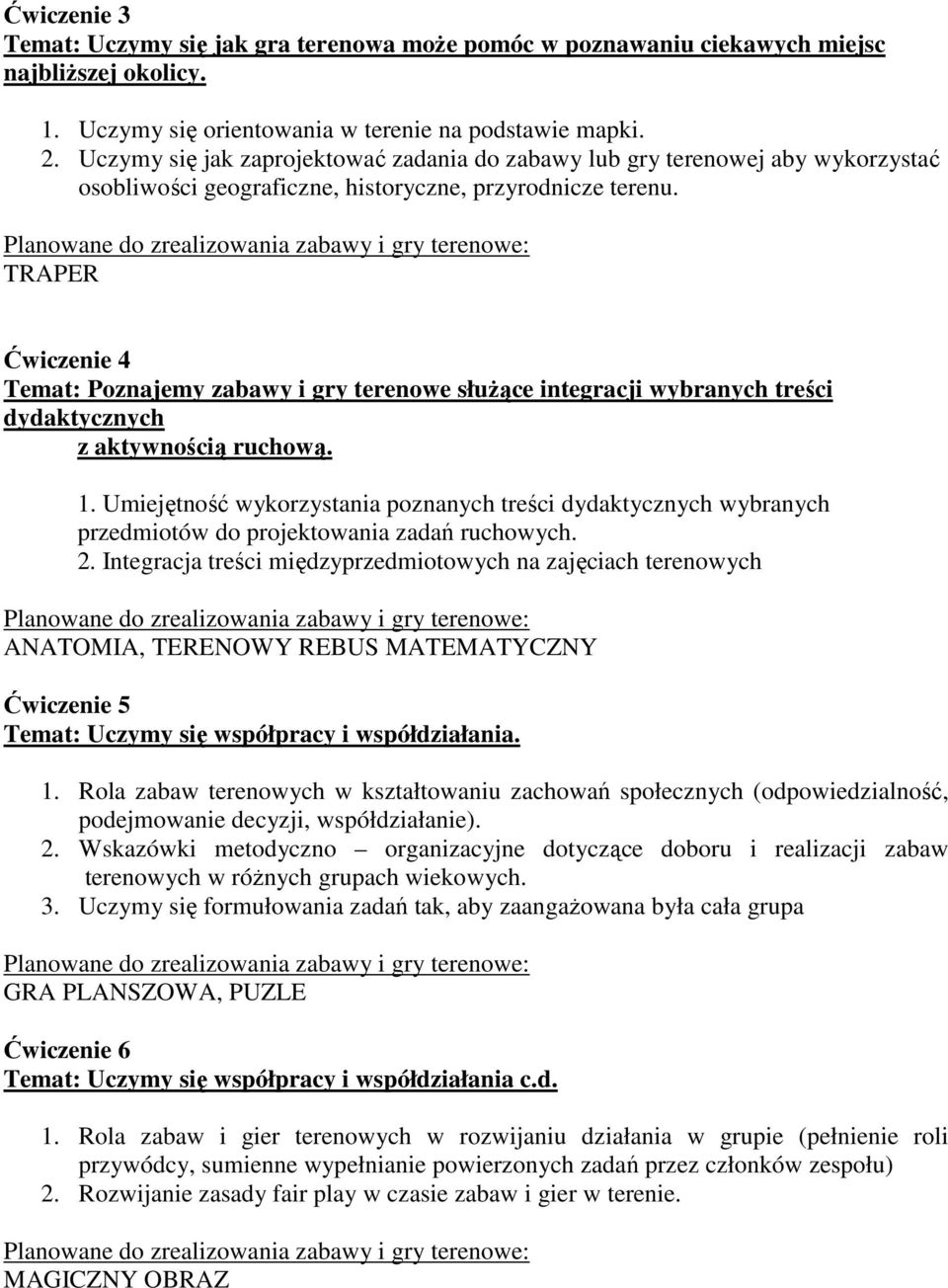 TRAPER Ćwiczenie 4 Temat: Poznajemy zabawy i gry terenowe słuŝące integracji wybranych treści dydaktycznych z aktywnością ruchową. 1.