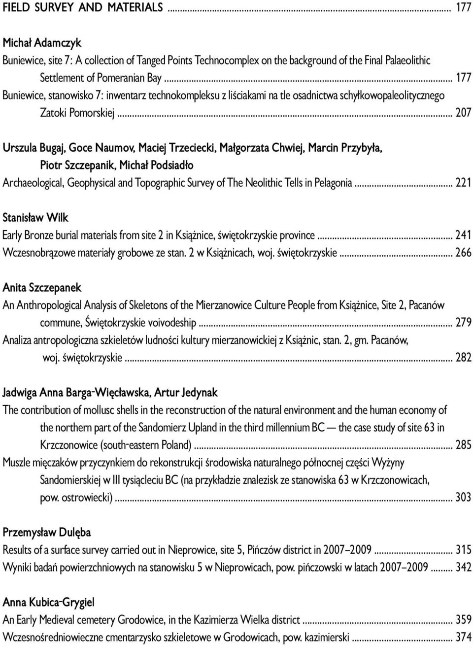 .. 207 Urszula Bugaj, Goce Naumov, Maciej Trzeciecki, Małgorzata Chwiej, Marcin Przybyła, Piotr Szczepanik, Michał Podsiadło Archaeological, Geophysical and Topographic Survey of The Neolithic Tells