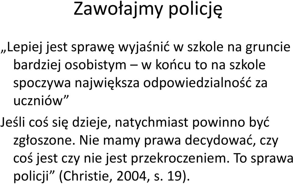 Jeśli coś się dzieje, natychmiast powinno być zgłoszone.