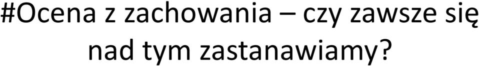 czy zawsze