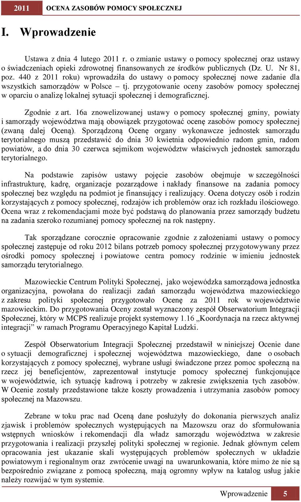 440 z 2011 roku) wprowadziła do ustawy o pomocy społecznej nowe zadanie dla wszystkich samorządów w Polsce tj.