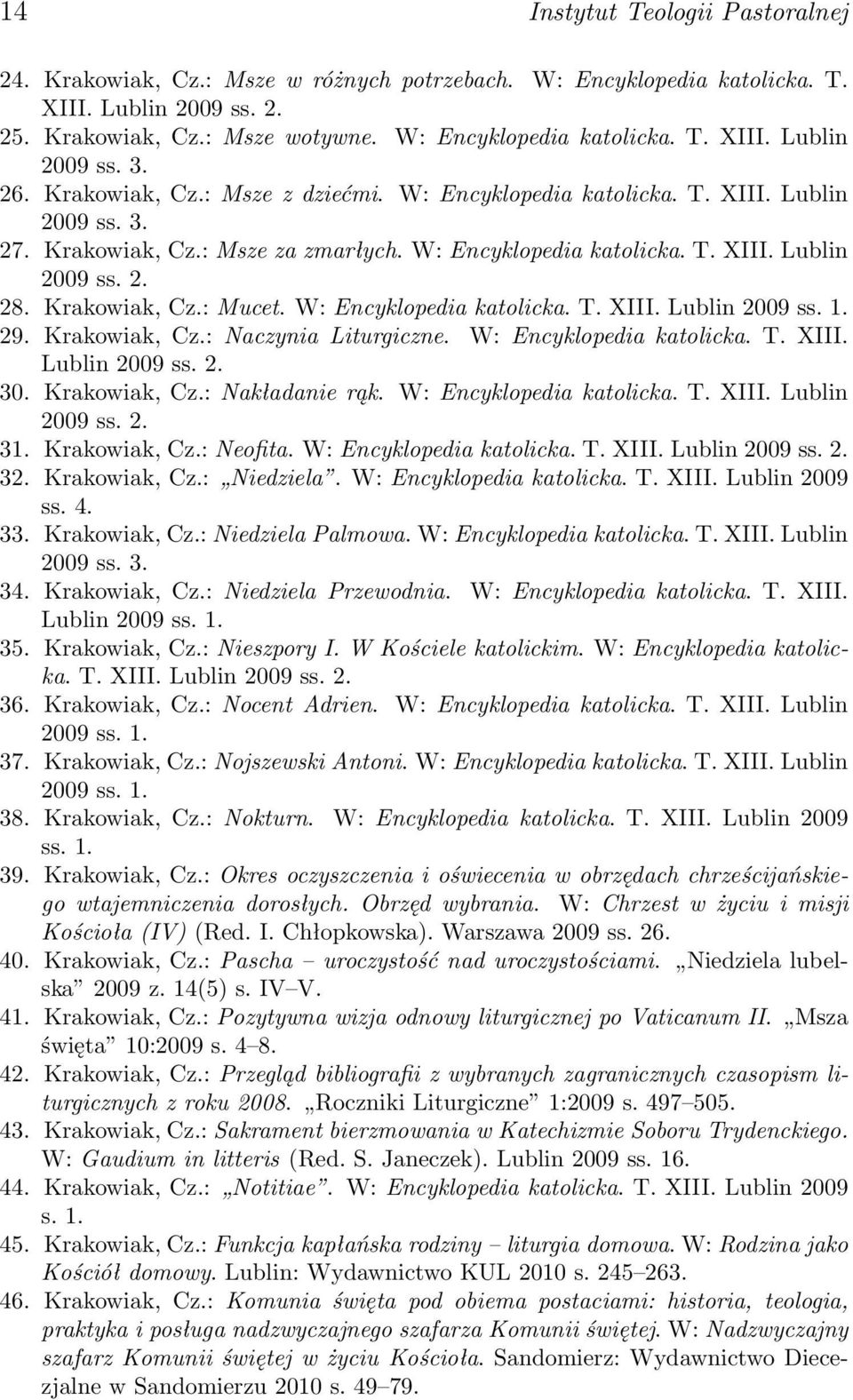 Krakowiak, Cz.: Mucet. W: Encyklopedia katolicka. T. XIII. Lublin 2009 ss. 1. 29. Krakowiak, Cz.: Naczynia Liturgiczne. W: Encyklopedia katolicka. T. XIII. Lublin 2009 ss. 2. 30. Krakowiak, Cz.: Nakładanie rąk.