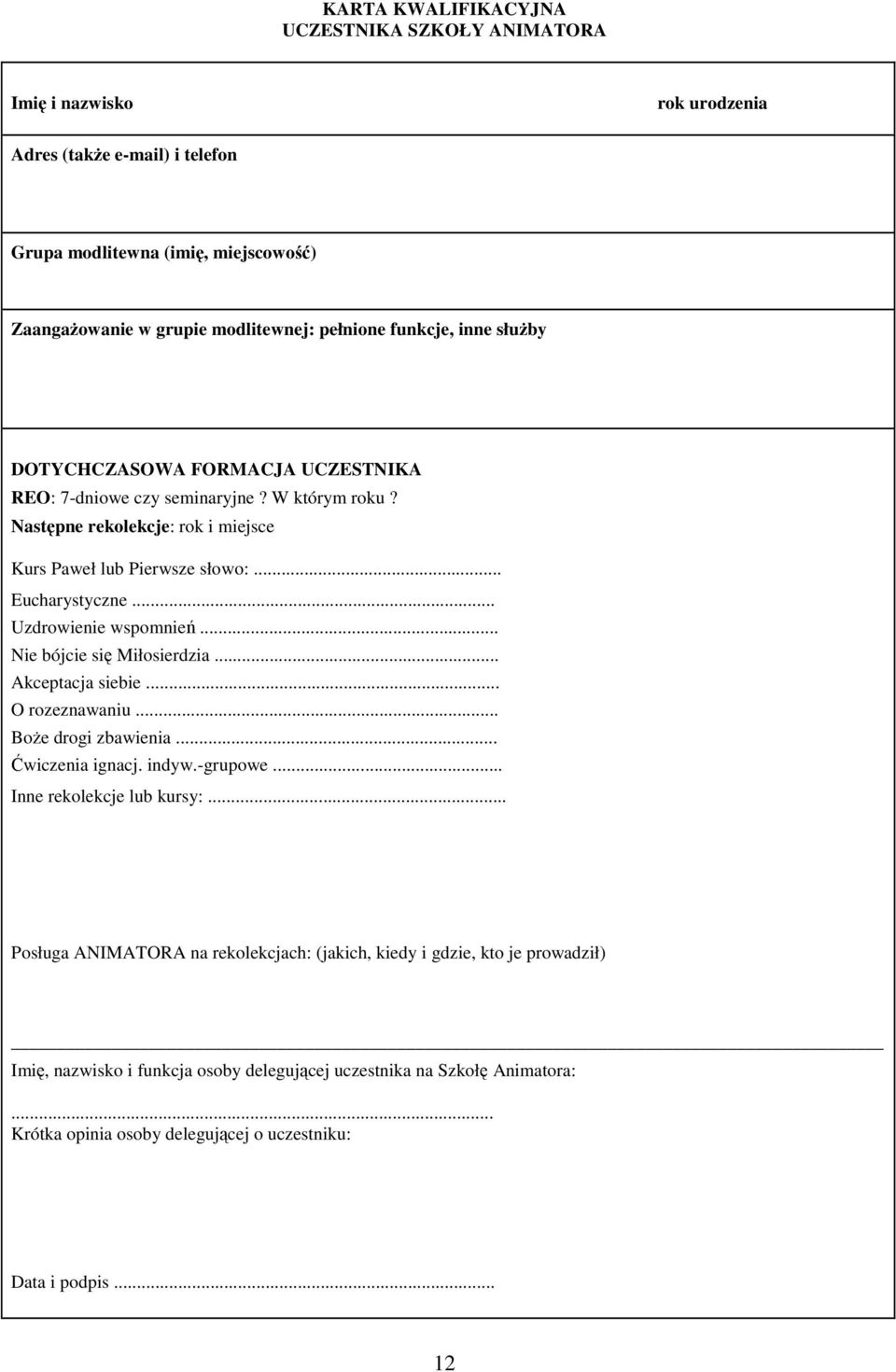 .. Uzdrowienie wspomnień... Nie bójcie się Miłosierdzia... Akceptacja siebie... O rozeznawaniu... BoŜe drogi zbawienia... Ćwiczenia ignacj. indyw.-grupowe... Inne rekolekcje lub kursy:.