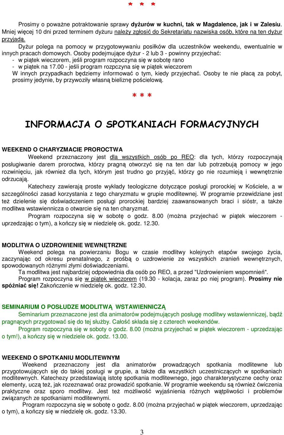 DyŜur polega na pomocy w przygotowywaniu posiłków dla uczestników weekendu, ewentualnie w innych pracach domowych.