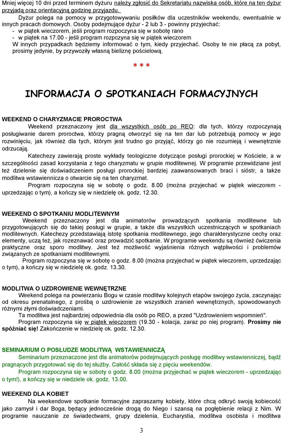 Osoby podejmujące dyżur - 2 lub 3 - powinny przyjechać: - w piątek wieczorem, jeśli program rozpoczyna się w sobotę rano - w piątek na 17.