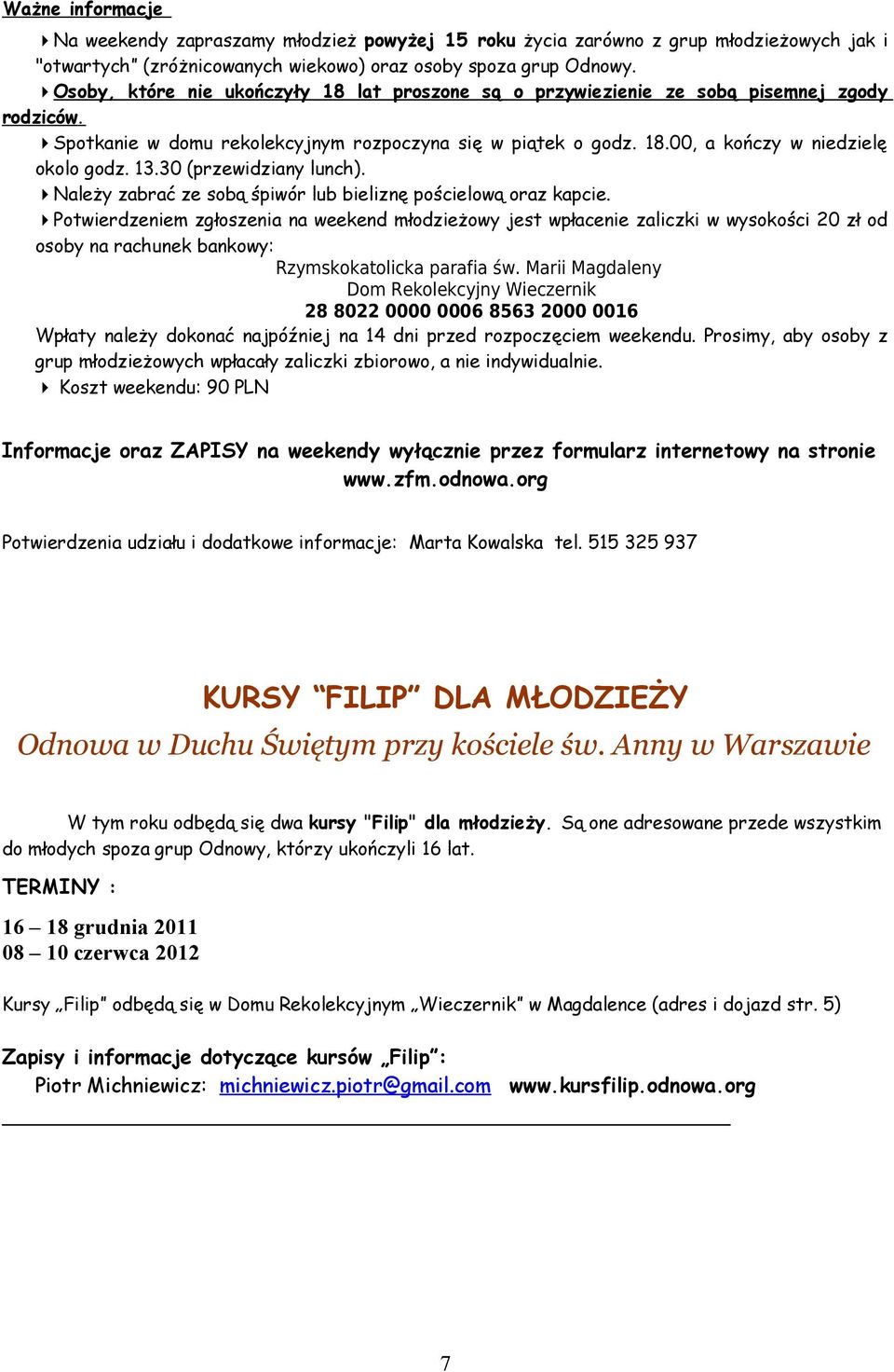 13.30 (przewidziany lunch). Należy zabrać ze sobą śpiwór lub bieliznę pościelową oraz kapcie.