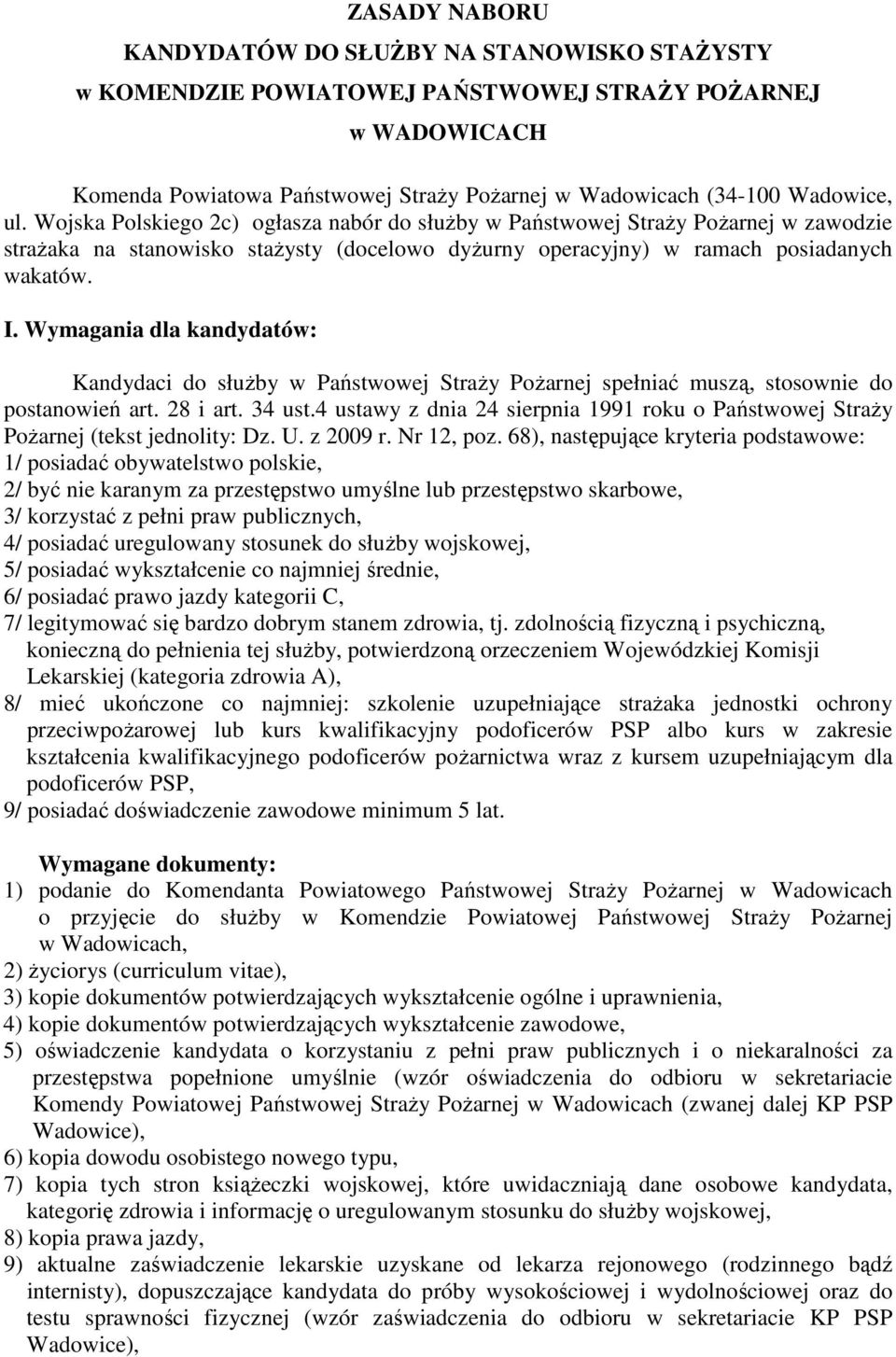 Wymagania dla kandydatów: Kandydaci do służby w Państwowej Straży Pożarnej spełniać muszą, stosownie do postanowień art. 28 i art. 34 ust.