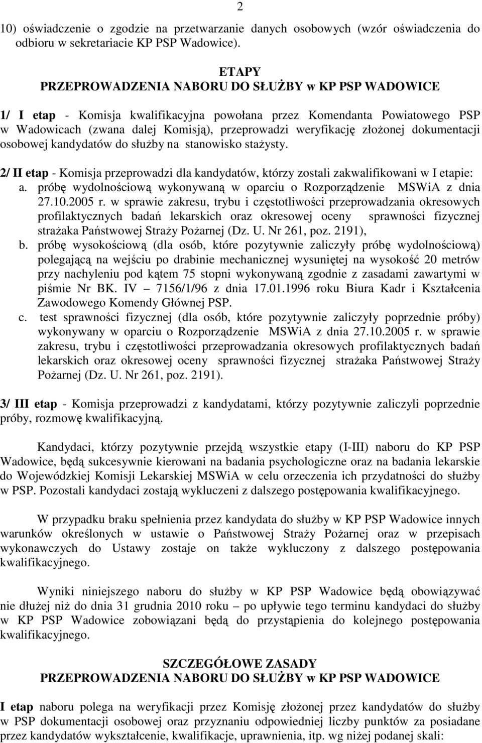 złożonej dokumentacji osobowej kandydatów do służby na stanowisko stażysty. 2/ II etap - Komisja przeprowadzi dla kandydatów, którzy zostali zakwalifikowani w I etapie: a.