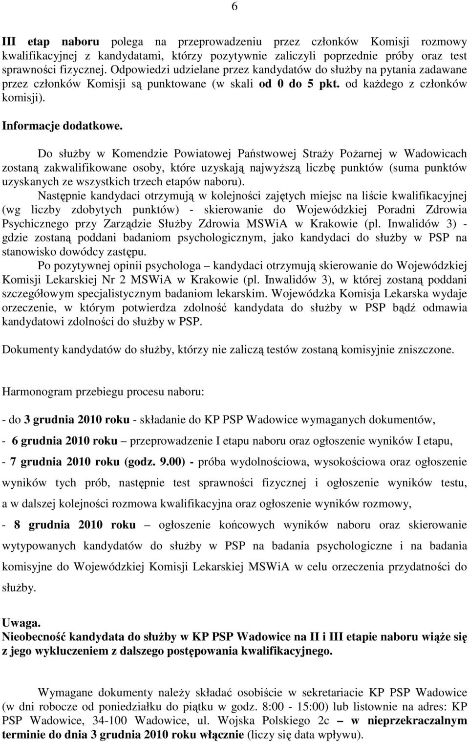 Do służby w Komendzie Powiatowej Państwowej Straży Pożarnej w Wadowicach zostaną zakwalifikowane osoby, które uzyskają najwyższą liczbę punktów (suma punktów uzyskanych ze wszystkich trzech etapów