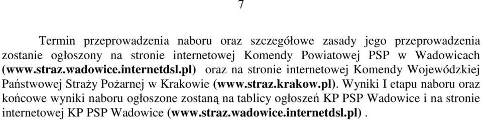 pl) oraz na stronie internetowej Komendy Wojewódzkiej Państwowej Straży Pożarnej w Krakowie (www.straz.krakow.pl).