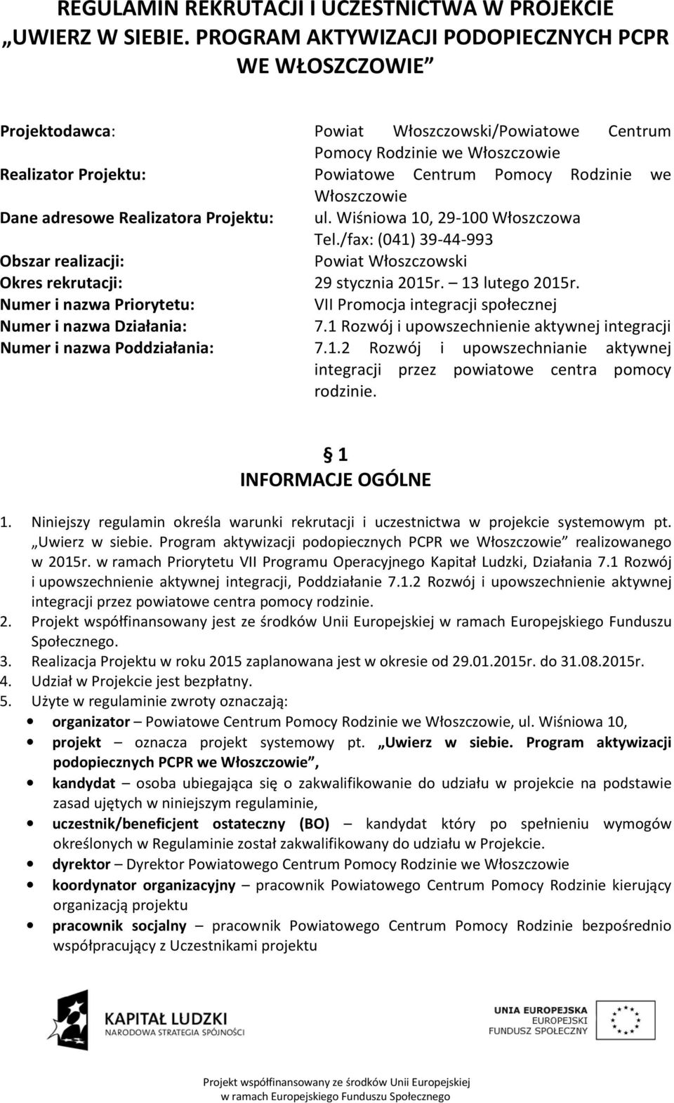 Włoszczowie Dane adresowe Realizatora Projektu: ul. Wiśniowa 10, 29-100 Włoszczowa Tel./fax: (041) 39-44-993 Obszar realizacji: Powiat Włoszczowski Okres rekrutacji: 29 stycznia 2015r.
