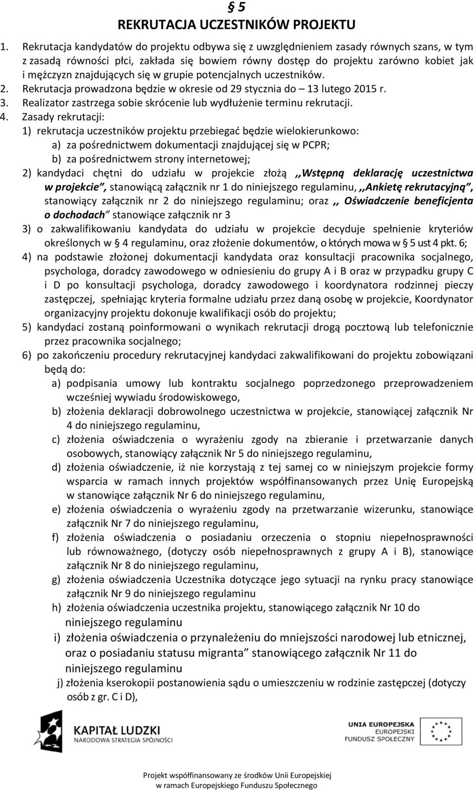 znajdujących się w grupie potencjalnych uczestników. 2. Rekrutacja prowadzona będzie w okresie od 29 stycznia do 13 lutego 2015 r. 3.