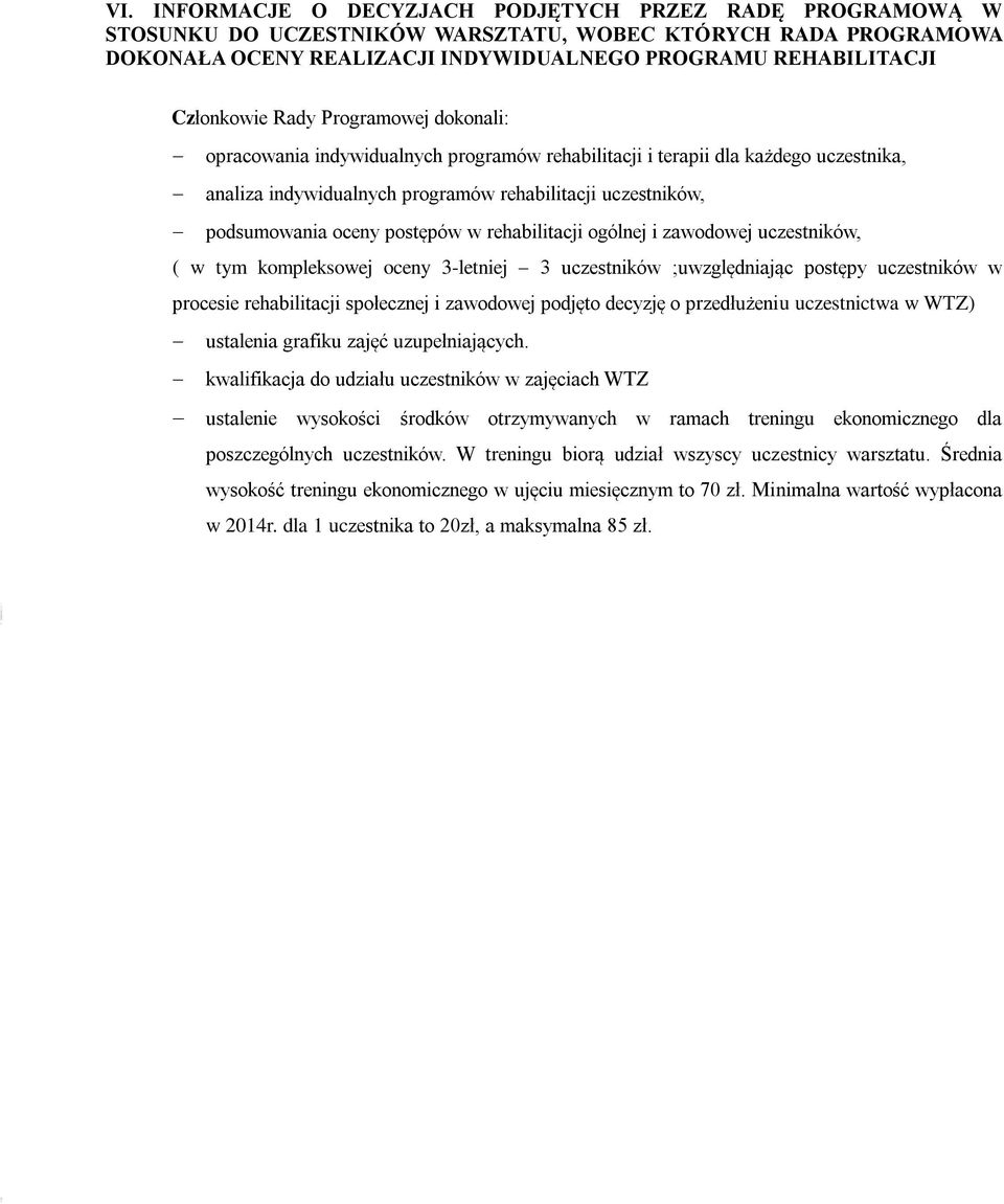 oceny postępów w rehabilitacji ogólnej i zawodowej uczestników, ( w tym kompleksowej oceny 3-letniej 3 uczestników ;uwzględniając postępy uczestników w procesie rehabilitacji społecznej i zawodowej