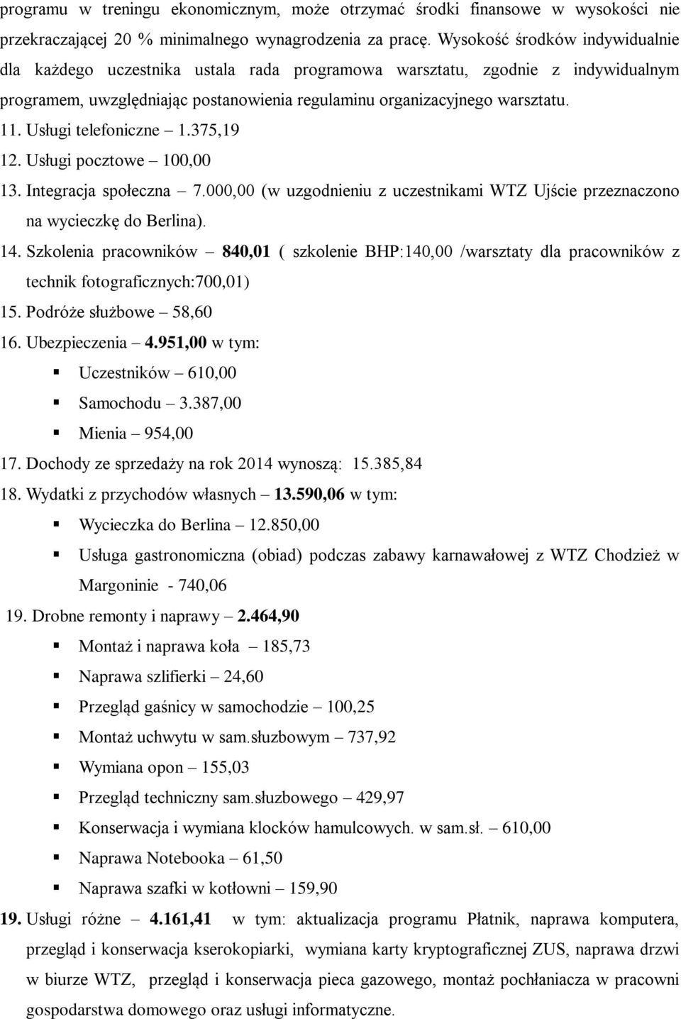 Usługi telefoniczne 1.375,19 12. Usługi pocztowe 100,00 13. Integracja społeczna 7.000,00 (w uzgodnieniu z uczestnikami WTZ Ujście przeznaczono na wycieczkę do Berlina). 14.