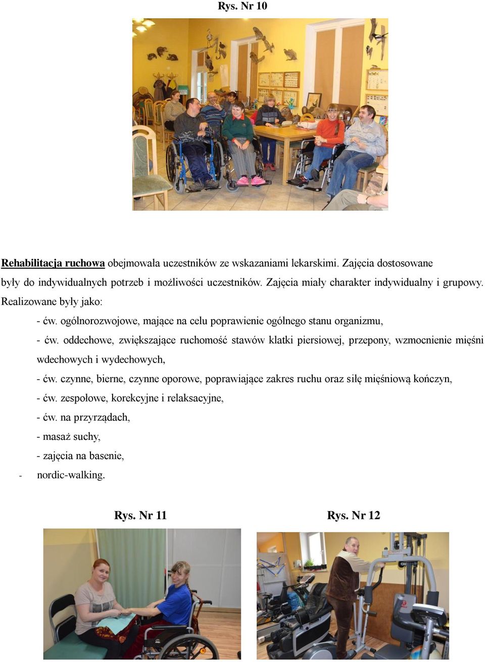 oddechowe, zwiększające ruchomość stawów klatki piersiowej, przepony, wzmocnienie mięśni wdechowych i wydechowych, - ćw.