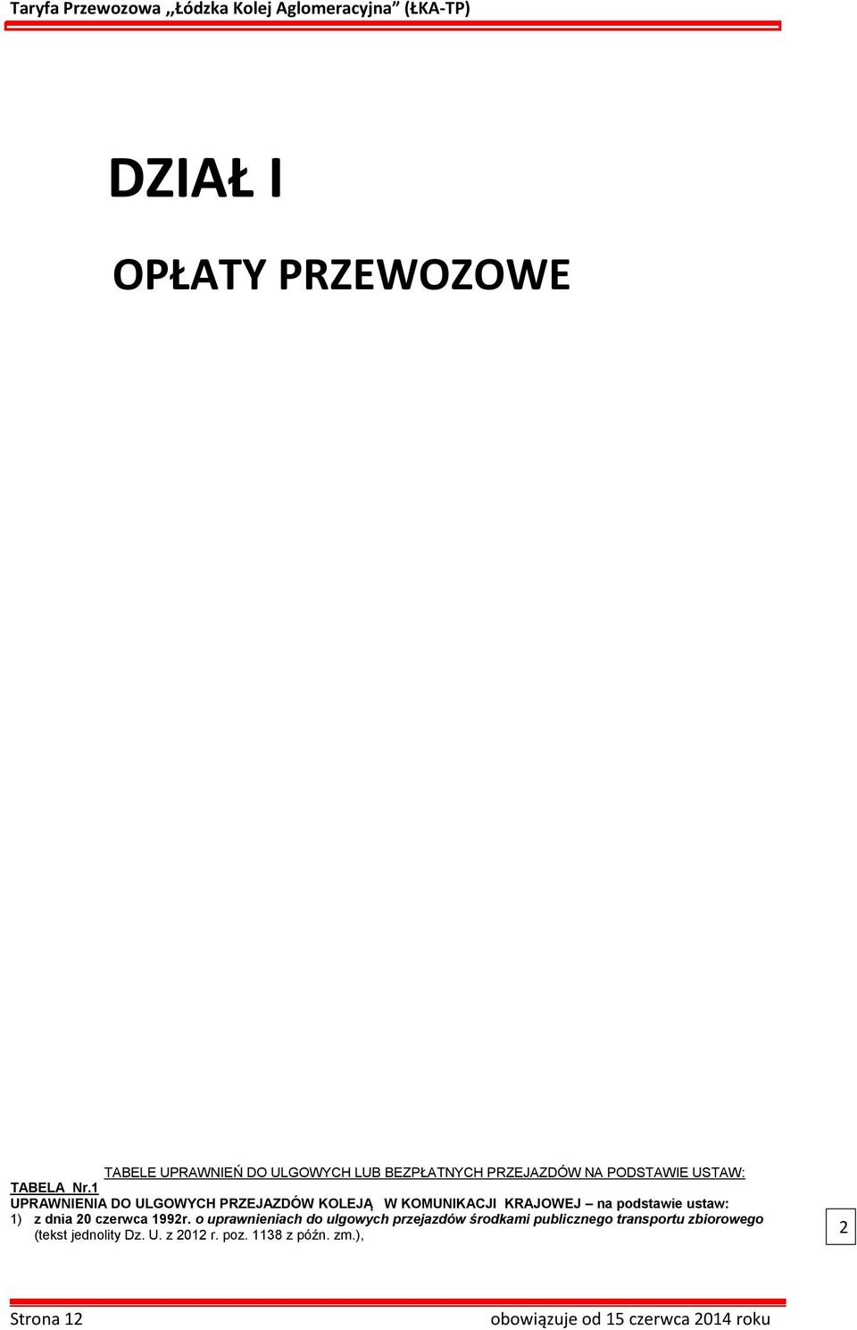 1 UPRAWNIENIA DO ULGOWYCH PRZEJAZDÓW KOLEJĄ W KOMUNIKACJI KRAJOWEJ na podstawie ustaw: 1) z dnia 20