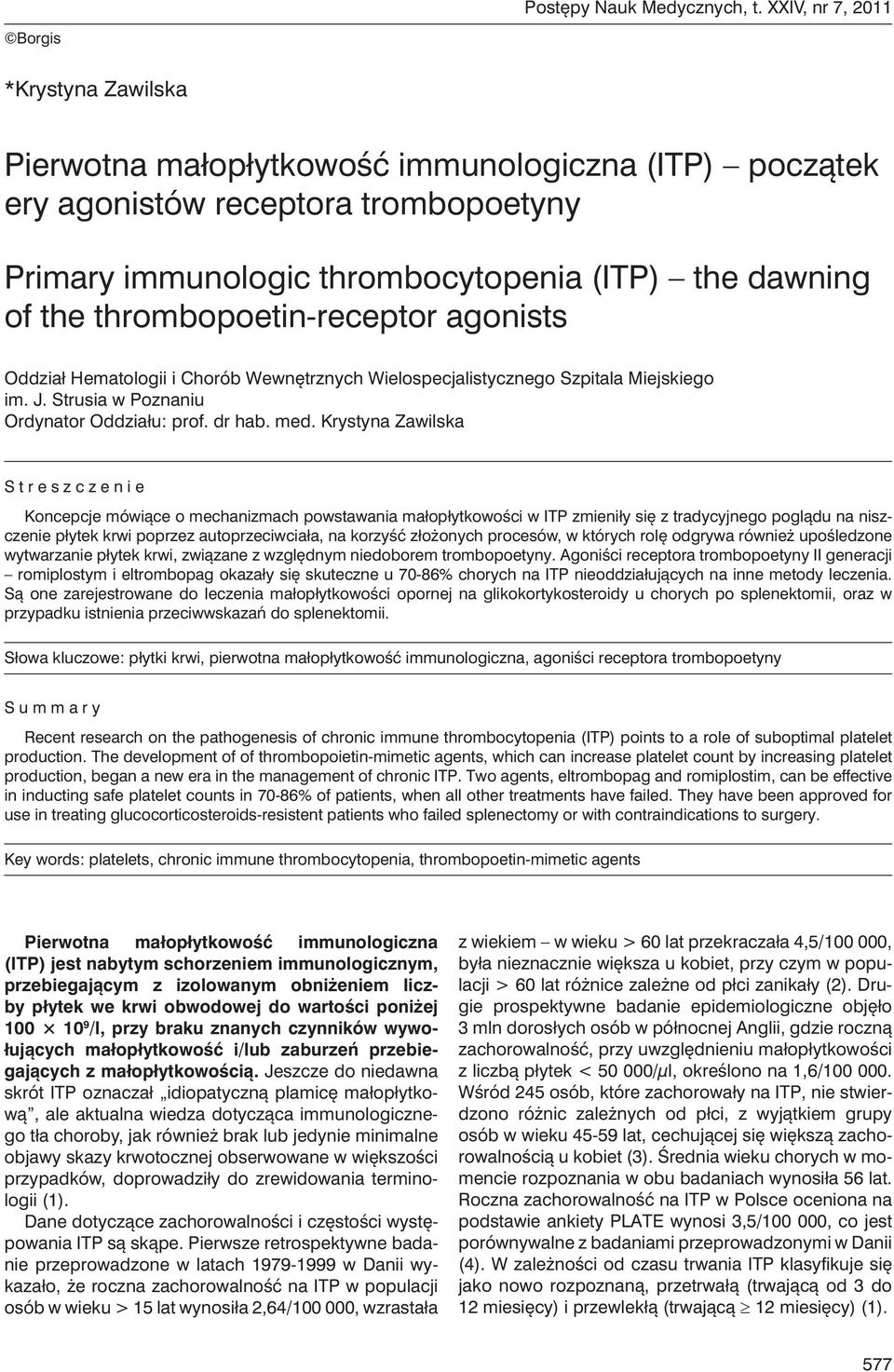 thrombopoetin-receptor agonists Oddział Hematologii i Chorób Wewnętrznych Wielospecjalistycznego Szpitala Miejskiego im. J. Strusia w Poznaniu Ordynator Oddziału: prof. dr hab. med.
