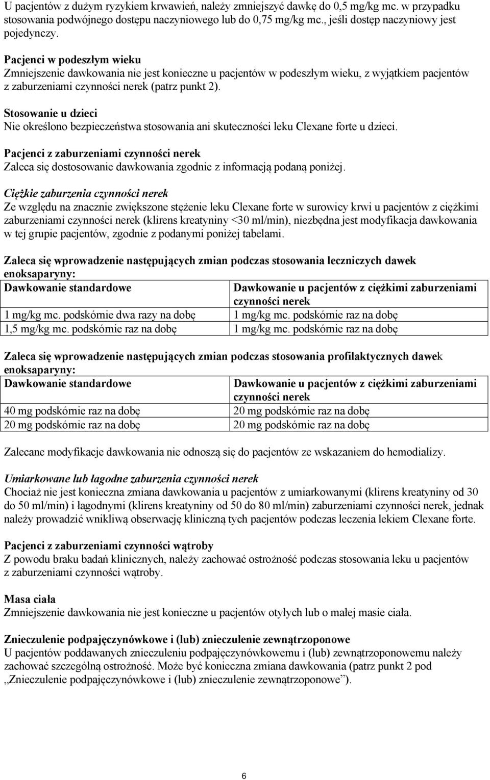 Stosowanie u dzieci Nie określono bezpieczeństwa stosowania ani skuteczności leku Clexane forte u dzieci.