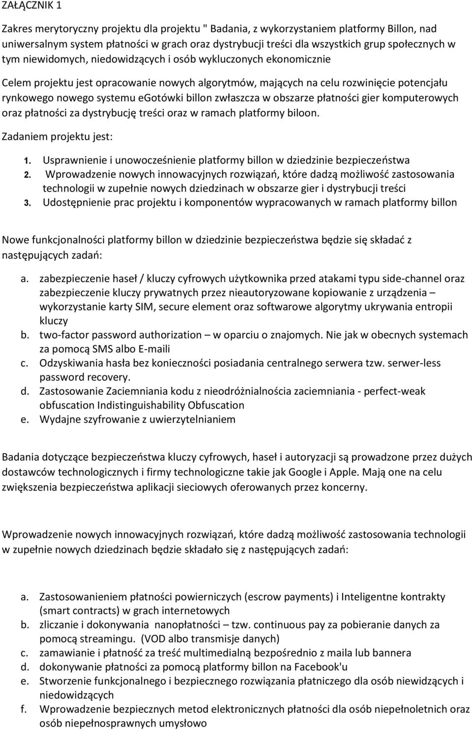 zwłaszcza w obszarze płatności gier komputerowych oraz płatności za dystrybucję treści oraz w ramach platformy biloon. Zadaniem projektu jest: 1.