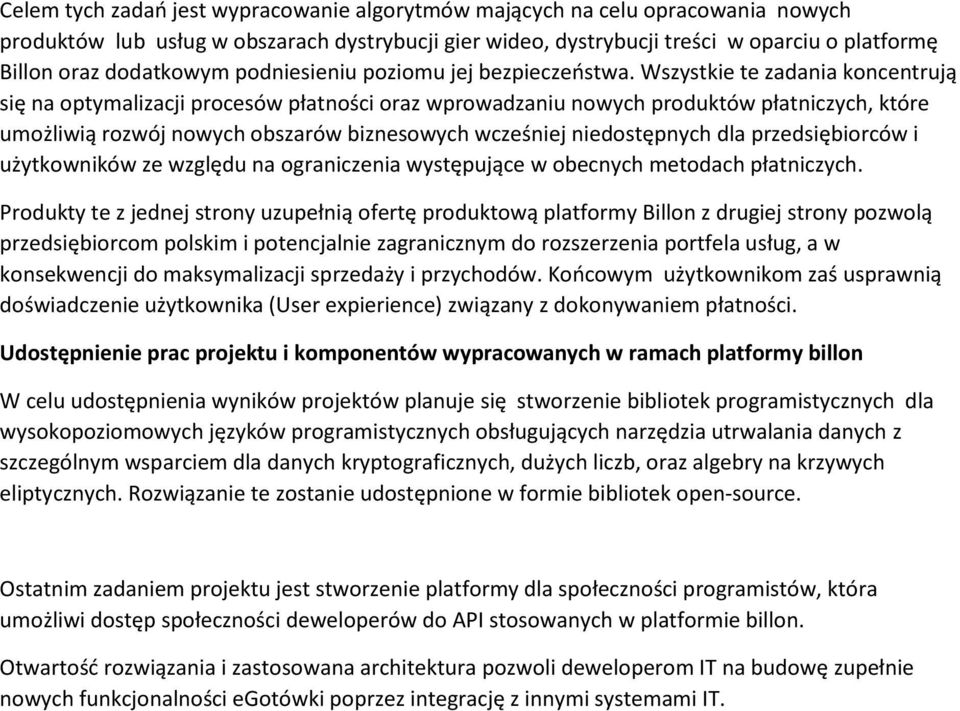 Wszystkie te zadania koncentrują się na optymalizacji procesów płatności oraz wprowadzaniu nowych produktów płatniczych, które umożliwią rozwój nowych obszarów biznesowych wcześniej niedostępnych dla