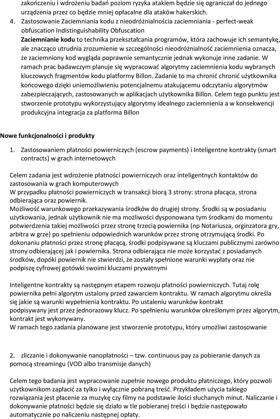 ich semantykę, ale znacząco utrudnia zrozumienie w szczególności nieodróżnialność zaciemnienia oznacza, że zaciemniony kod wygląda poprawnie semantycznie jednak wykonuje inne zadanie.