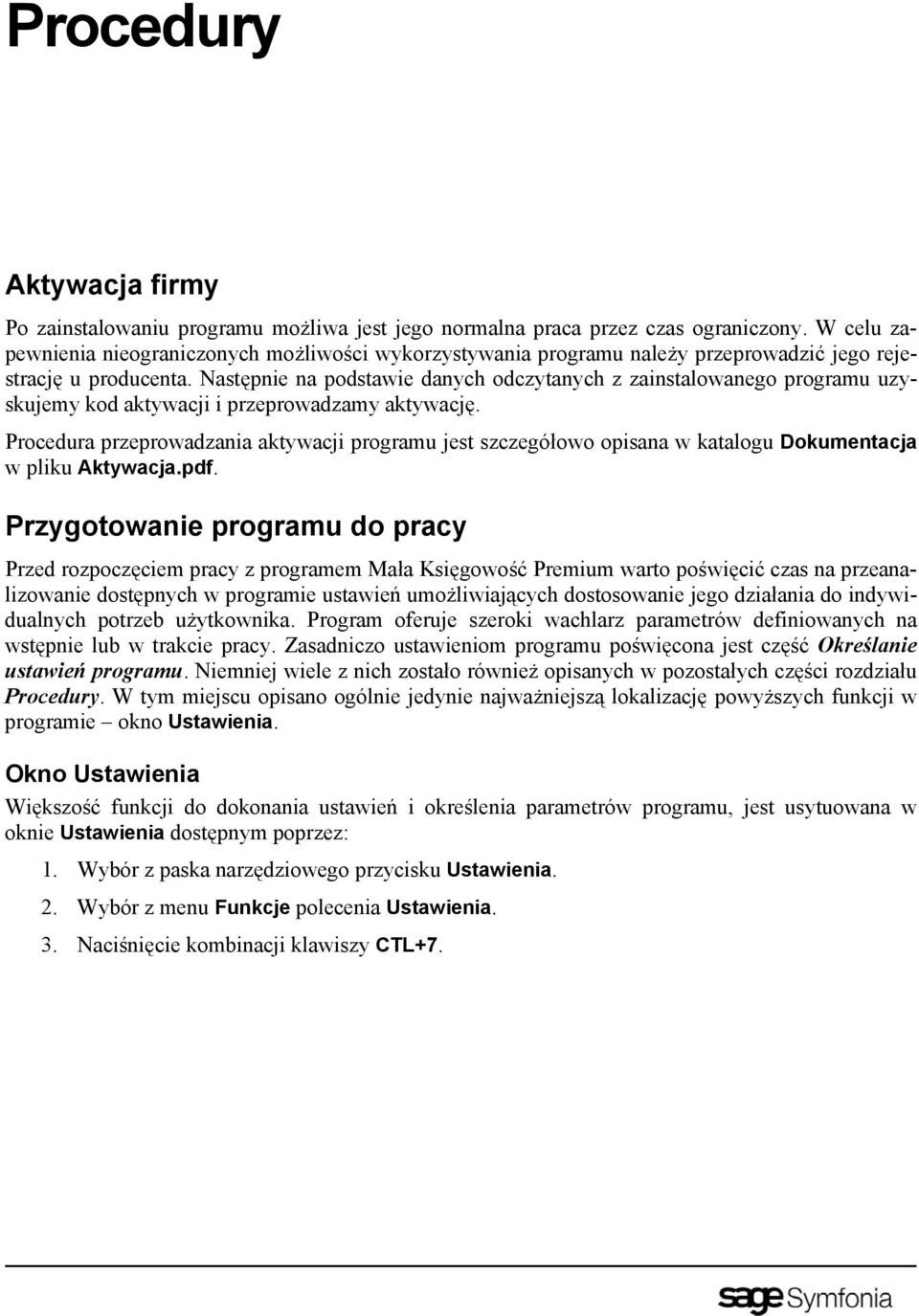 Następnie na podstawie danych odczytanych z zainstalowanego programu uzyskujemy kod aktywacji i przeprowadzamy aktywację.