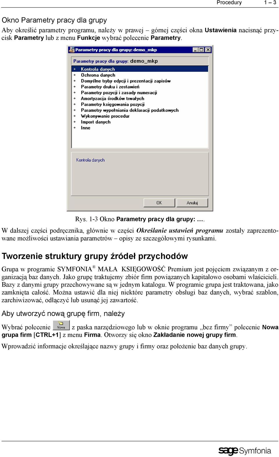 W dalszej części podręcznika, głównie w części Określanie ustawień programu zostały zaprezentowane możliwości ustawiania parametrów opisy ze szczegółowymi rysunkami.