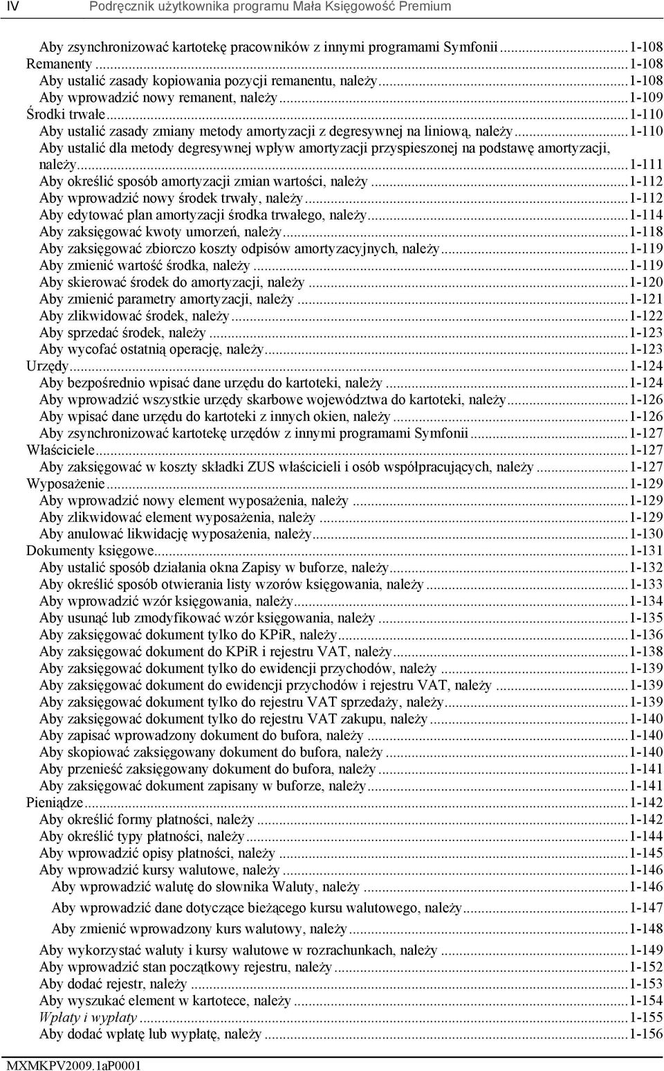 ..1-110 Aby ustalić zasady zmiany metody amortyzacji z degresywnej na liniową, należy...1-110 Aby ustalić dla metody degresywnej wpływ amortyzacji przyspieszonej na podstawę amortyzacji, należy.