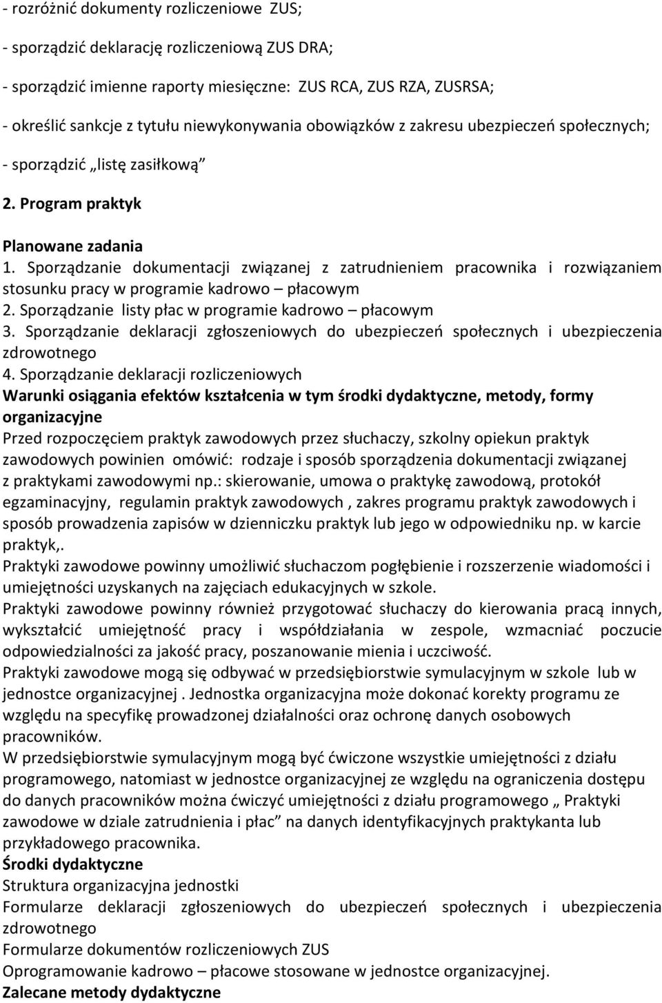 Sporządzanie dokumentacji związanej z zatrudnieniem pracownika i rozwiązaniem stosunku pracy w programie kadrowo płacowym 2. Sporządzanie listy płac w programie kadrowo płacowym 3.