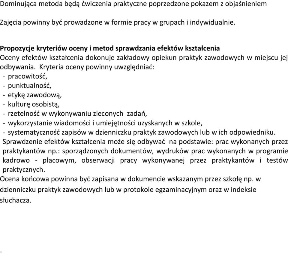 Kryteria oceny powinny uwzględniać: - pracowitość, - punktualność, - etykę zawodową, - kulturę osobistą, - rzetelność w wykonywaniu zleconych zadań, - wykorzystanie wiadomości i umiejętności