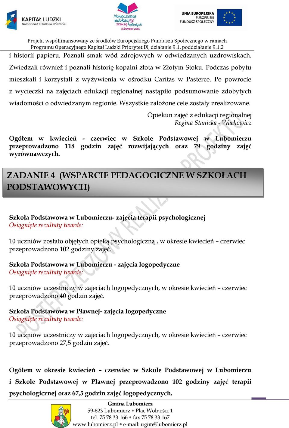 Po powrocie z wycieczki na zajęciach edukacji regionalnej nastąpiło podsumowanie zdobytych wiadomości o odwiedzanym regionie. Wszystkie założone cele zostały zrealizowane.
