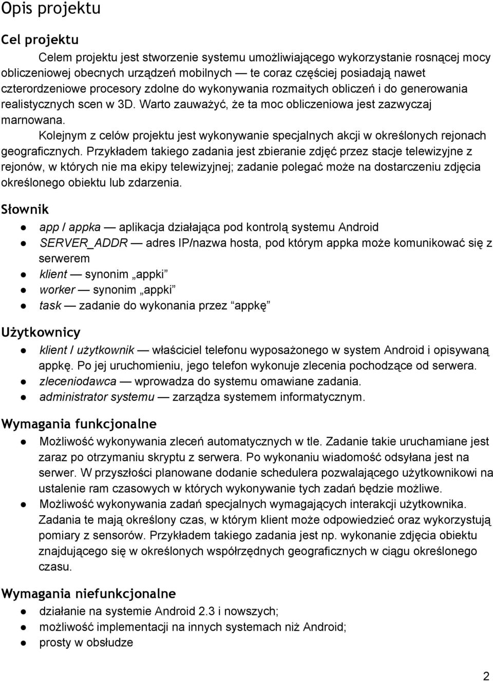 Kolejnym z celów projektu jest wykonywanie specjalnych akcji w określonych rejonach geograficznych.