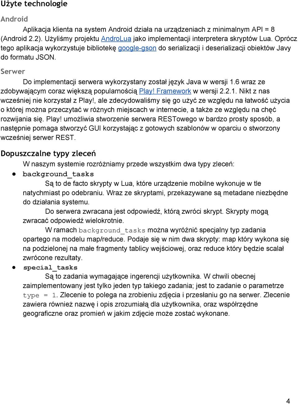 6 wraz ze zdobywającym coraz większą popularnością Play! Framework w wersji 2.2.1. Nikt z nas wcześniej nie korzystał z Play!