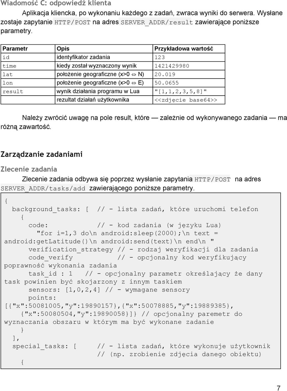 0655 result wynik działania programu w Lua "[1,1,2,3,5,8]" rezultat działań użytkownika <<zdjęcie base64>> Należy zwrócić uwagę na pole result, które zależnie od wykonywanego zadania ma różną