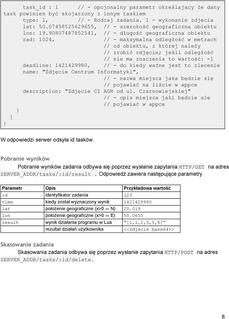 90807487852541, // długość geograficzna obiektu rad: 1024, // maksymalna odległość w metrach // od obiektu, z której należy // zrobić zdjęcie; jeśli odległość // nie ma znaczenia to wartość: 1