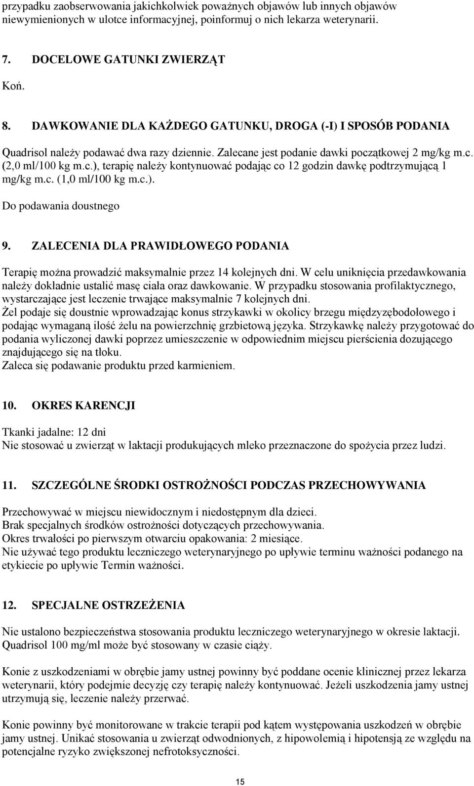 c. (1,0 ml/100 kg m.c.). Do podawania doustnego 9. ZALECENIA DLA PRAWIDŁOWEGO PODANIA Terapię można prowadzić maksymalnie przez 14 kolejnych dni.