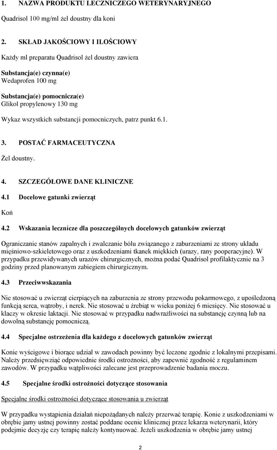 substancji pomocniczych, patrz punkt 6.1. 3. POSTAĆ FARMACEUTYCZNA Żel doustny. 4. SZCZEGÓŁOWE DANE KLINICZNE 4.1 Docelowe gatunki zwierząt Koń 4.