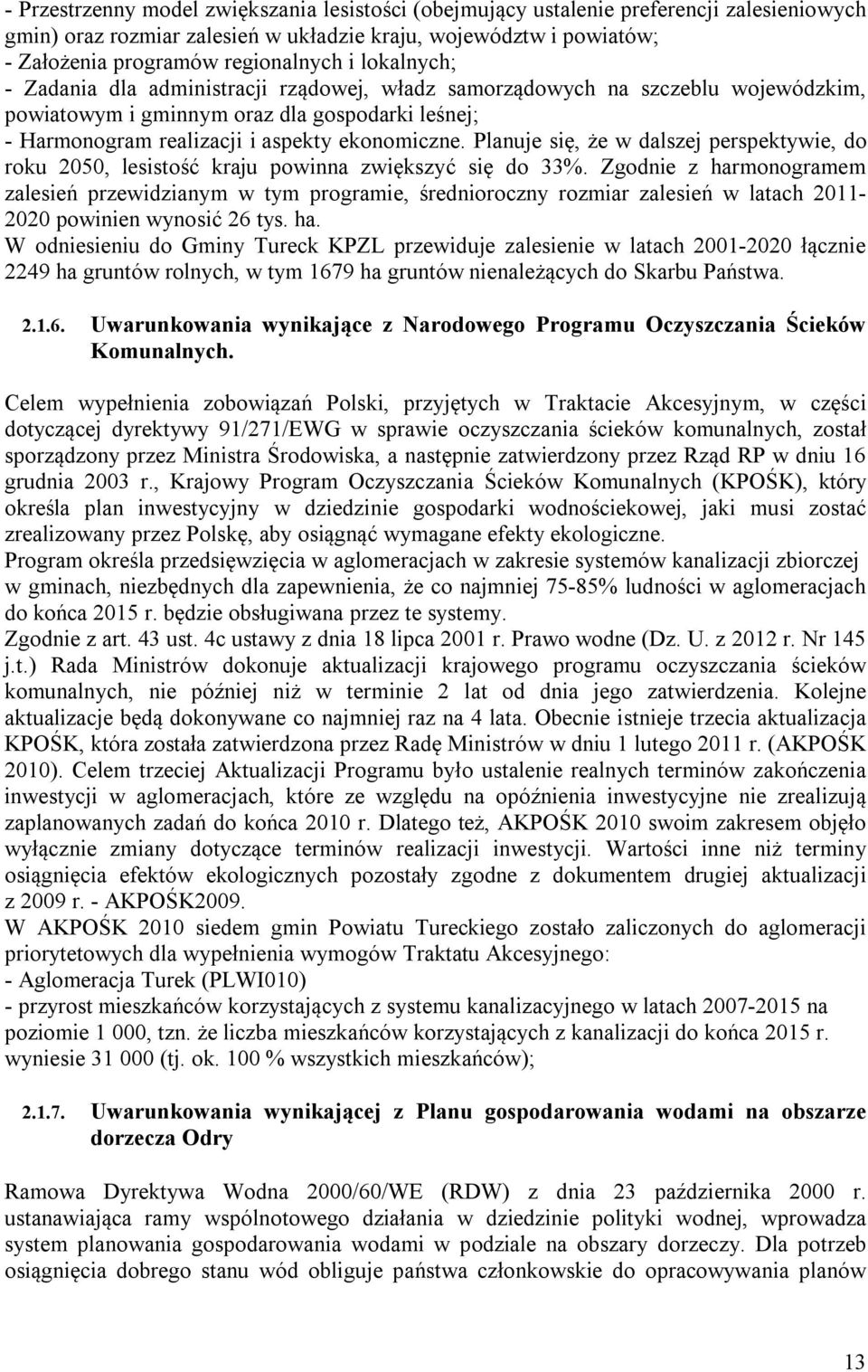 Planuje się, że w dalszej perspektywie, do roku 2050, lesistość kraju powinna zwiększyć się do 33%.