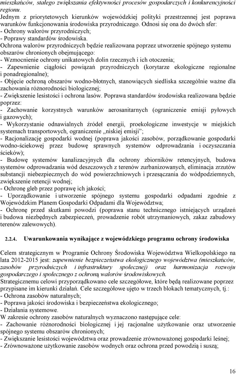 Odnosi się ona do dwóch sfer: - Ochrony walorów przyrodniczych; - Poprawy standardów środowiska.