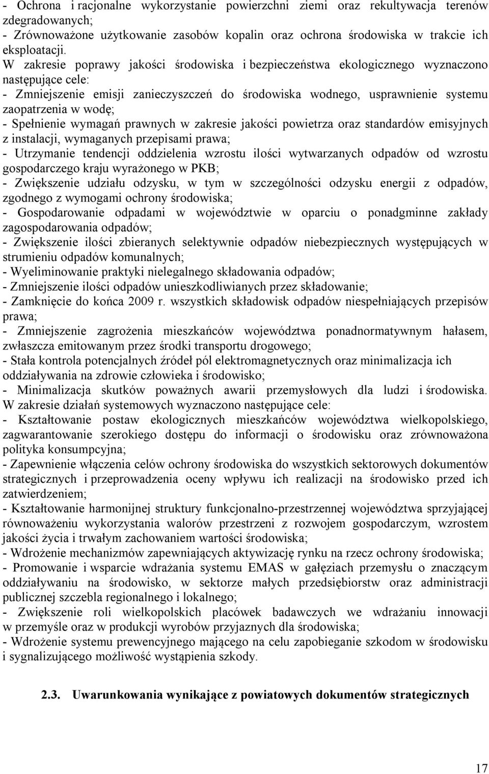 - Spełnienie wymagań prawnych w zakresie jakości powietrza oraz standardów emisyjnych z instalacji, wymaganych przepisami prawa; - Utrzymanie tendencji oddzielenia wzrostu ilości wytwarzanych odpadów