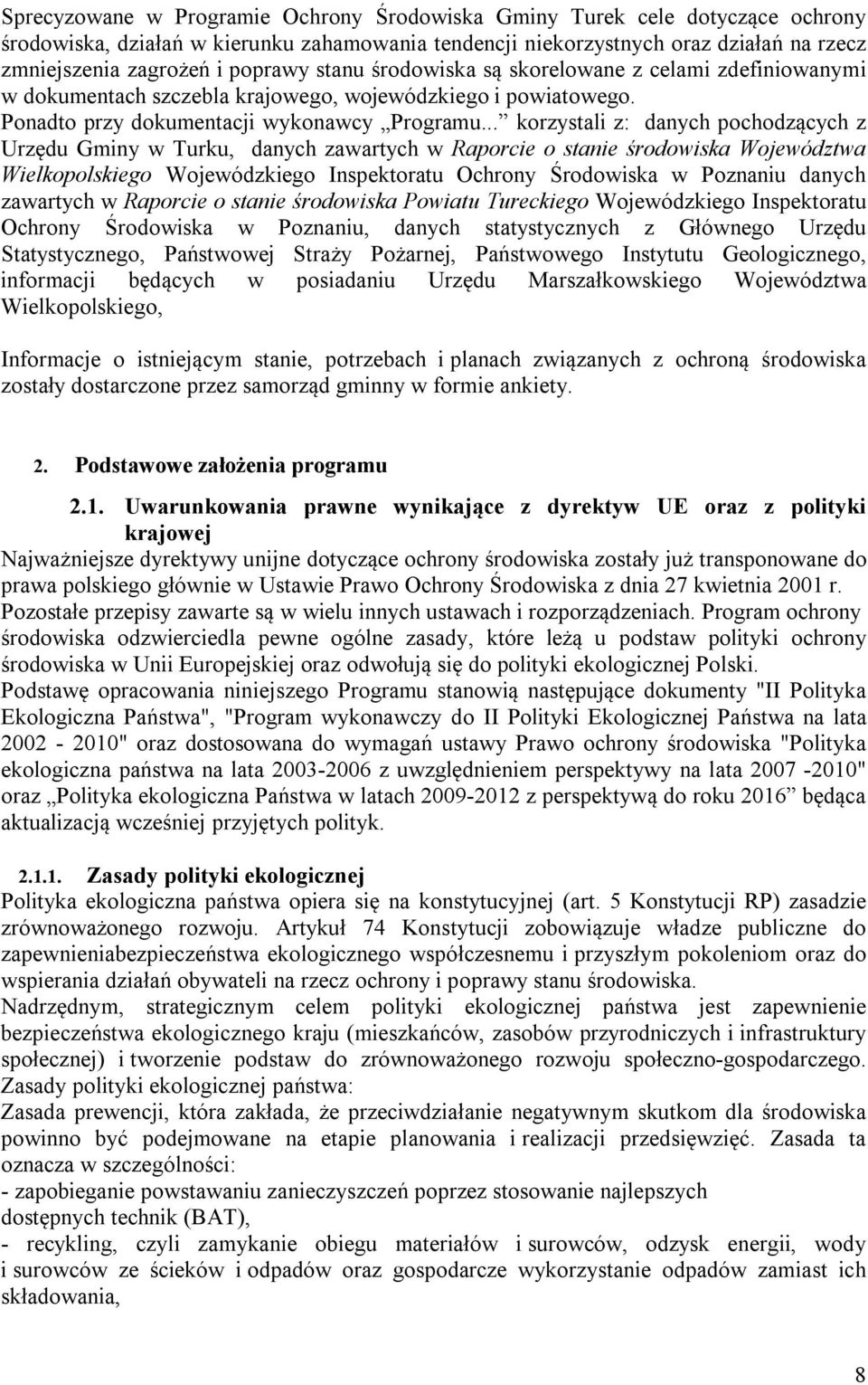 .. korzystali z: danych pochodzących z Urzędu Gminy w Turku, danych zawartych w Raporcie o stanie środowiska Województwa Wielkopolskiego Wojewódzkiego Inspektoratu Ochrony Środowiska w Poznaniu