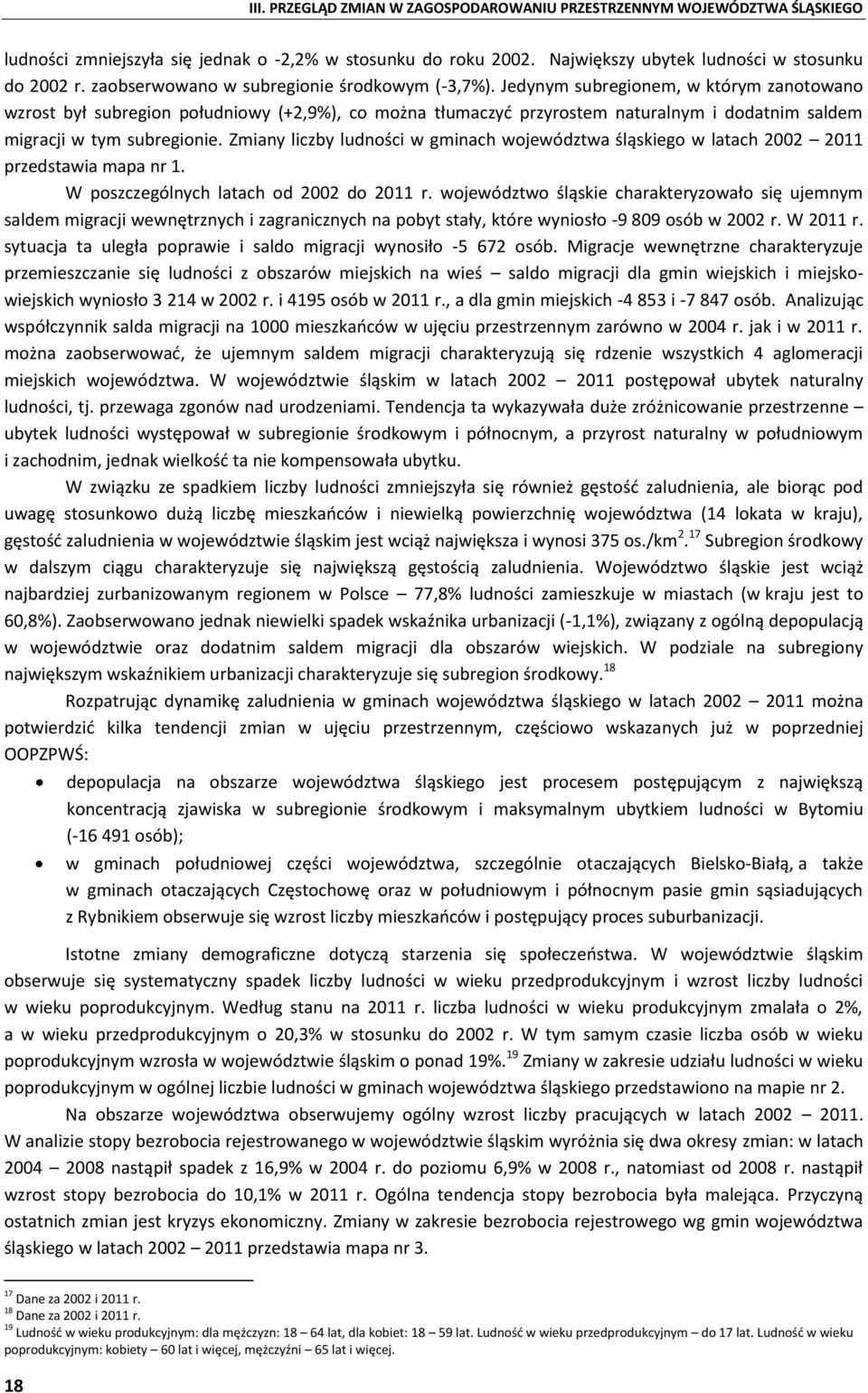 Jedynym subregionem, w którym zanotowano wzrost był subregion południowy (+2,9%), co można tłumaczyć przyrostem naturalnym i dodatnim saldem migracji w tym subregionie.