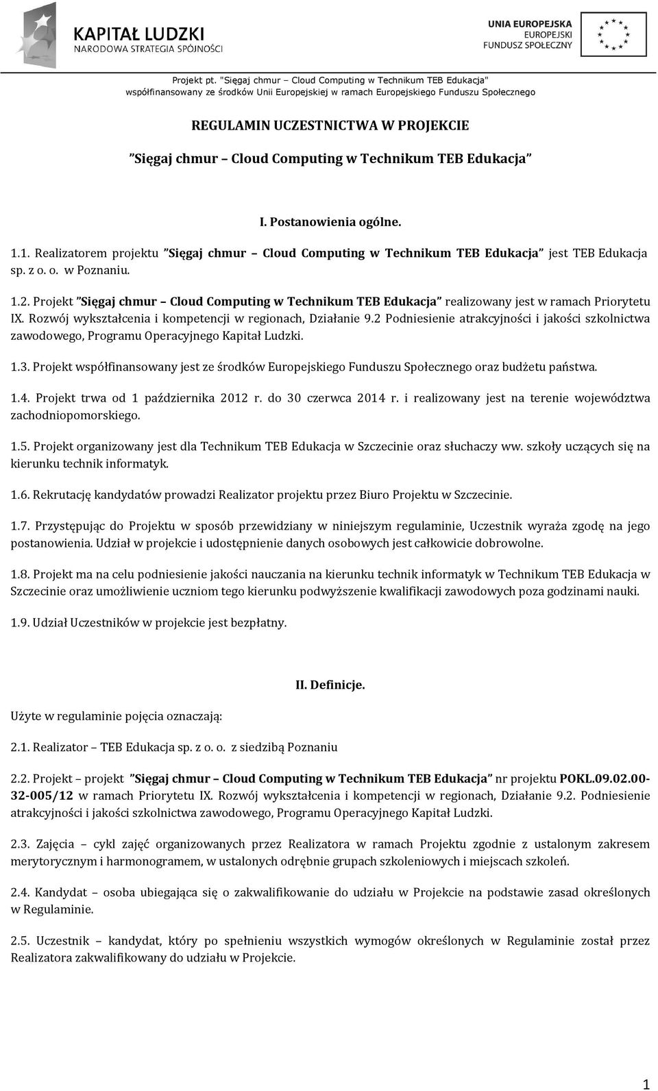 Projekt Sięgaj chmur Cloud Computing w Technikum TEB Edukacja realizowany jest w ramach Priorytetu IX. Rozwój wykształcenia i kompetencji w regionach, Działanie 9.